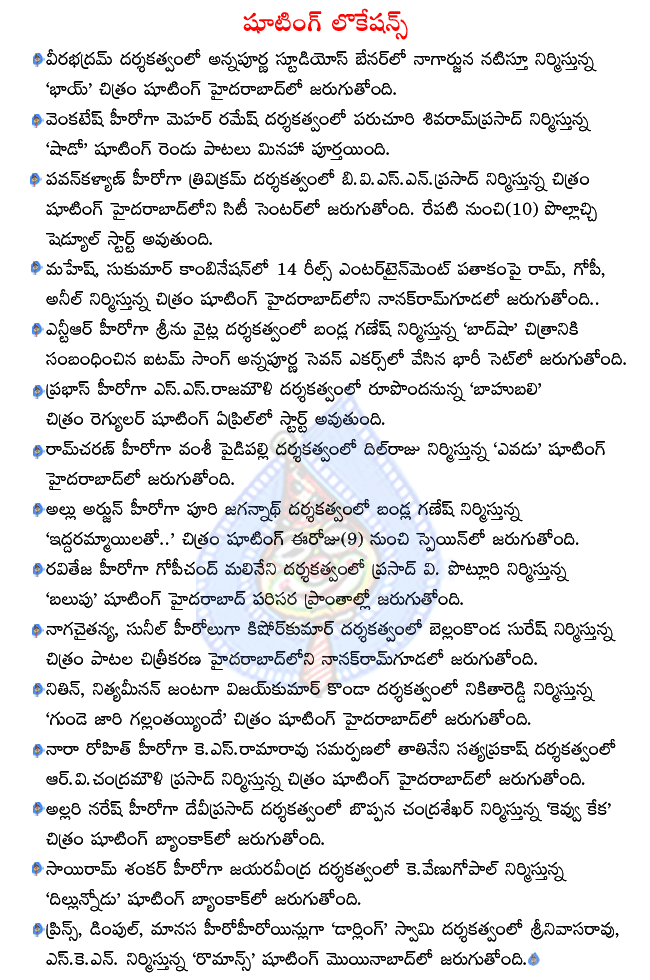 nagarjuna in bhai shooting,venkatesh in shadow shooting,prabhas and rajamouli combo movie bahubali shooting from april,allu arjun in iddarammayilatho shooting,ramcharan in yevadu shooting,ntr in badshah shooting,pawan kalyan,trivikram movie shooting  nagarjuna in bhai shooting, venkatesh in shadow shooting, prabhas and rajamouli combo movie bahubali shooting from april, allu arjun in iddarammayilatho shooting, ramcharan in yevadu shooting, ntr in badshah shooting, pawan kalyan, trivikram movie shooting